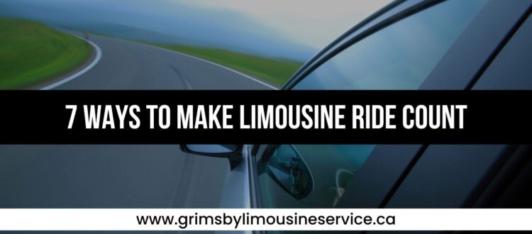 7 Ways To Make Limousine Ride Count
